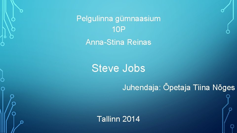 Pelgulinna gümnaasium 10 P Anna-Stina Reinas Steve Jobs Juhendaja: Õpetaja Tiina Nõges Tallinn 2014