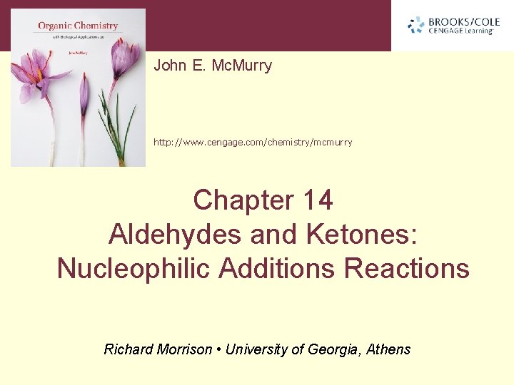 John E. Mc. Murry http: //www. cengage. com/chemistry/mcmurry Chapter 14 Aldehydes and Ketones: Nucleophilic