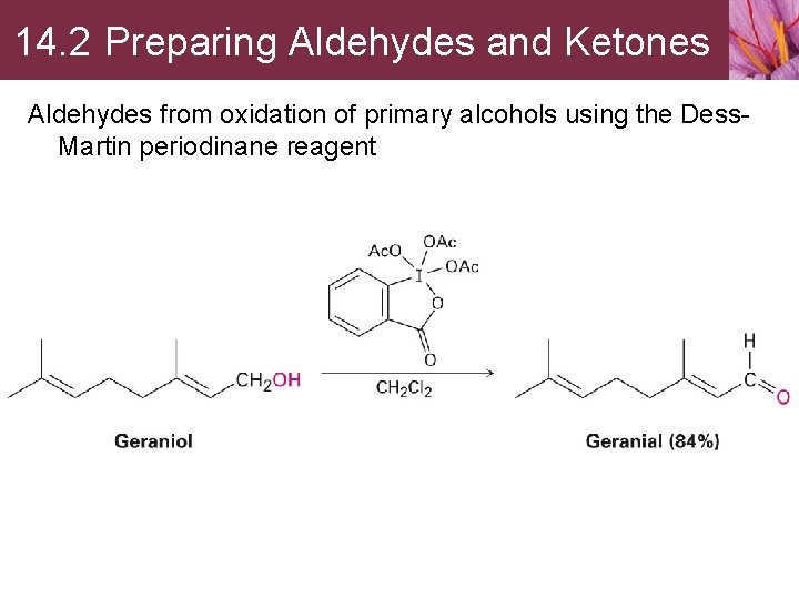 14. 2 Preparing Aldehydes and Ketones Aldehydes from oxidation of primary alcohols using the