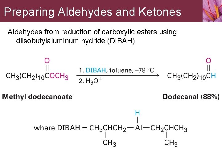 Preparing Aldehydes and Ketones Aldehydes from reduction of carboxylic esters using diisobutylaluminum hydride (DIBAH)