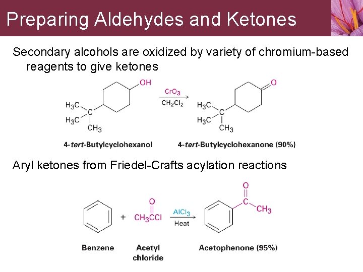 Preparing Aldehydes and Ketones Secondary alcohols are oxidized by variety of chromium-based reagents to