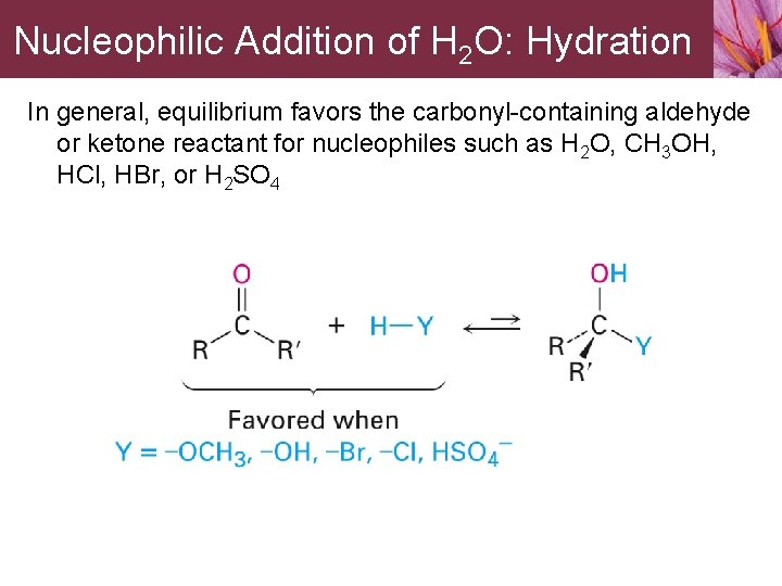 Nucleophilic Addition of H 2 O: Hydration In general, equilibrium favors the carbonyl-containing aldehyde