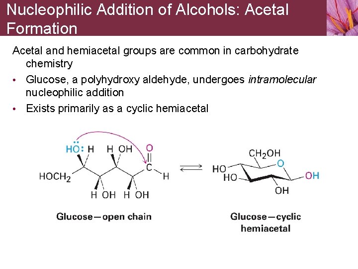 Nucleophilic Addition of Alcohols: Acetal Formation Acetal and hemiacetal groups are common in carbohydrate