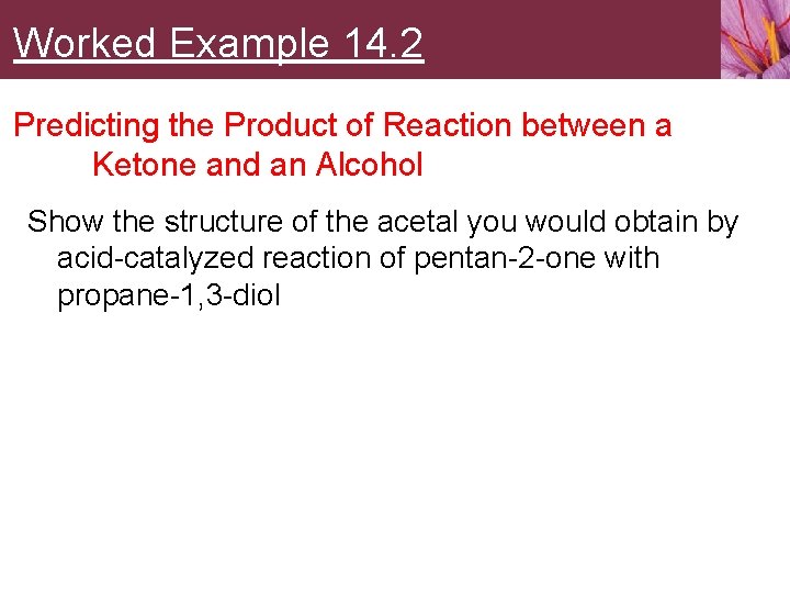 Worked Example 14. 2 Predicting the Product of Reaction between a Ketone and an