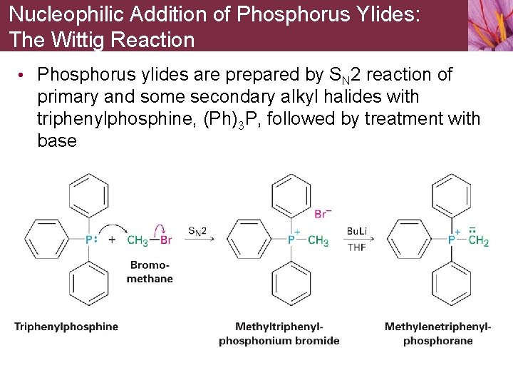 Nucleophilic Addition of Phosphorus Ylides: The Wittig Reaction • Phosphorus ylides are prepared by