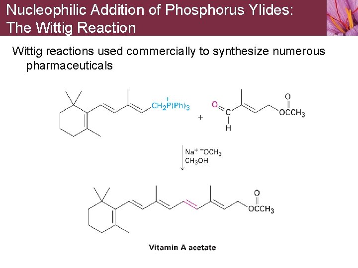 Nucleophilic Addition of Phosphorus Ylides: The Wittig Reaction Wittig reactions used commercially to synthesize