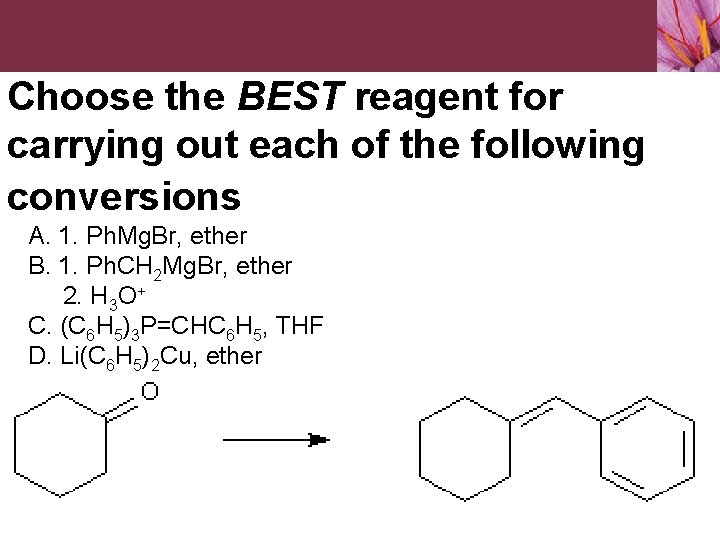 Choose the BEST reagent for carrying out each of the following conversions A. 1.