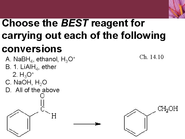 Choose the BEST reagent for carrying out each of the following conversions A. Na.