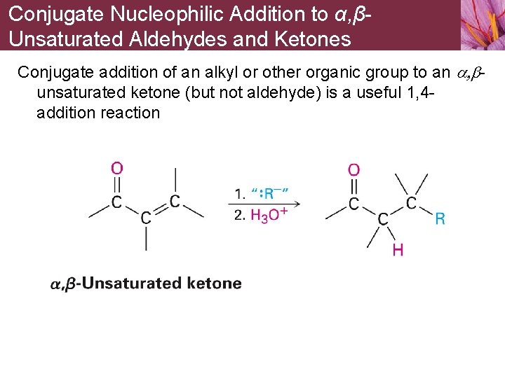 Conjugate Nucleophilic Addition to α, βUnsaturated Aldehydes and Ketones Conjugate addition of an alkyl