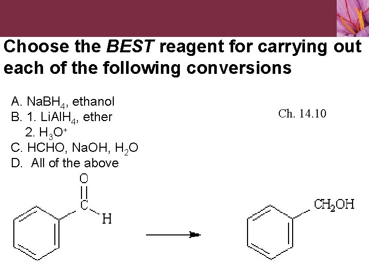 Choose the BEST reagent for carrying out each of the following conversions A. Na.