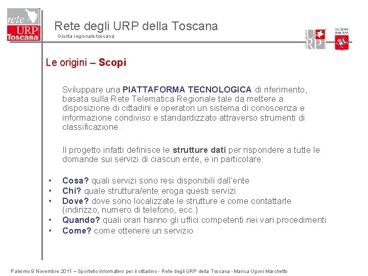 Rete degli URP della Toscana Giunta regionale toscana Le origini – Scopi Sviluppare una