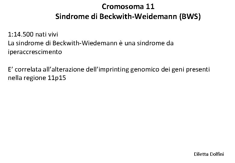 Cromosoma 11 Sindrome di Beckwith-Weidemann (BWS) 1: 14. 500 nati vivi La sindrome di
