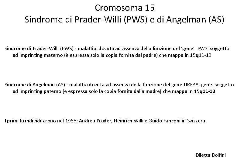 Cromosoma 15 Sindrome di Prader-Willi (PWS) e di Angelman (AS) Sindrome di Prader-Willi (PWS)