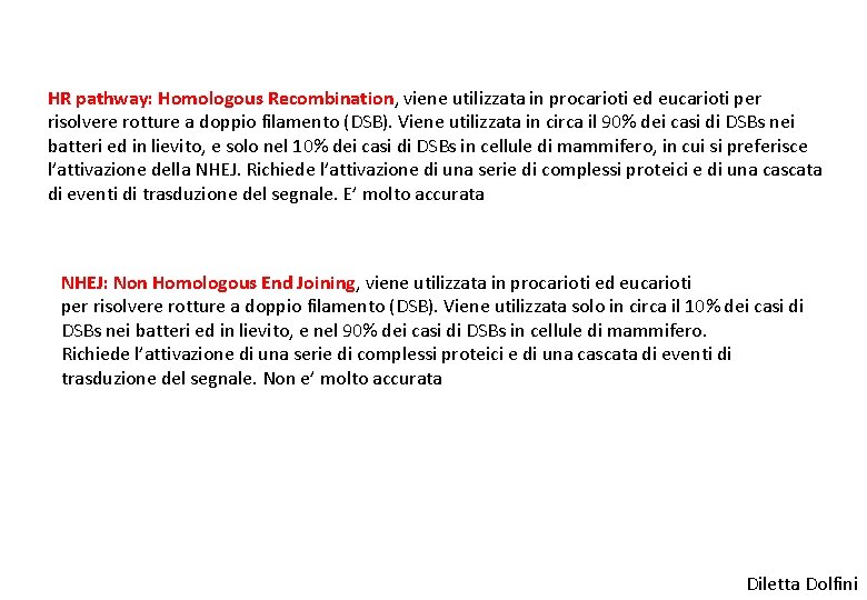 HR pathway: Homologous Recombination, viene utilizzata in procarioti ed eucarioti per risolvere rotture a