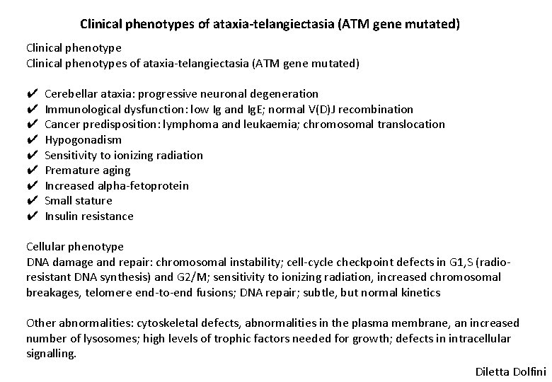 Clinical phenotypes of ataxia-telangiectasia (ATM gene mutated) ✔ Cerebellar ataxia: progressive neuronal degeneration ✔