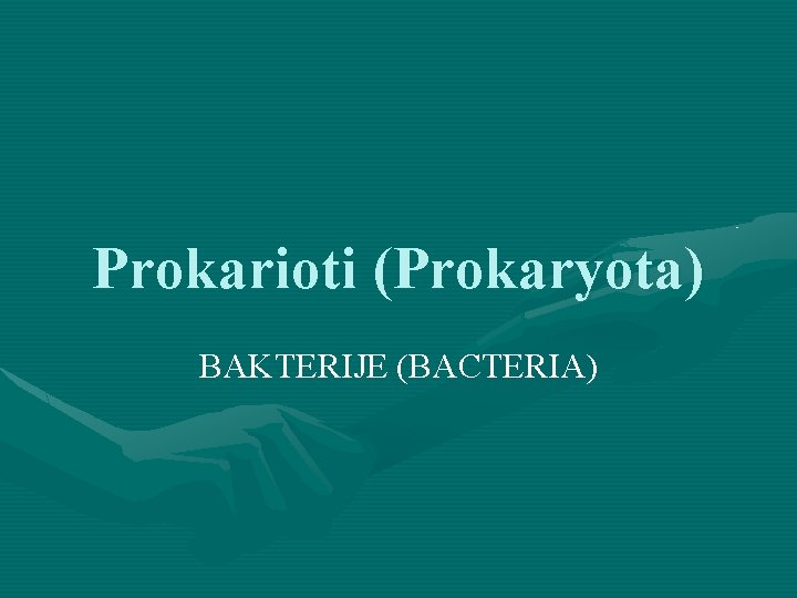 Prokarioti (Prokaryota) BAKTERIJE (BACTERIA) 
