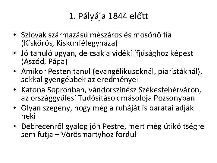1. Pályája 1844 előtt • Szlovák származású mészáros és mosónő fia (Kiskőrös, Kiskunfélegyháza) •