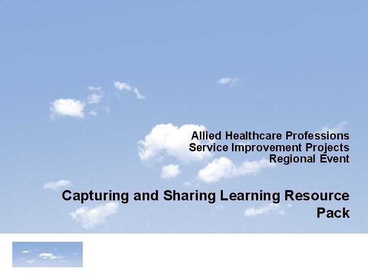 Allied Healthcare Professions Service Improvement Projects Regional Event Capturing and Sharing Learning Resource Pack