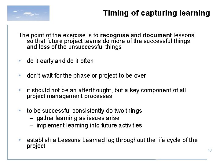 Timing of capturing learning The point of the exercise is to recognise and document