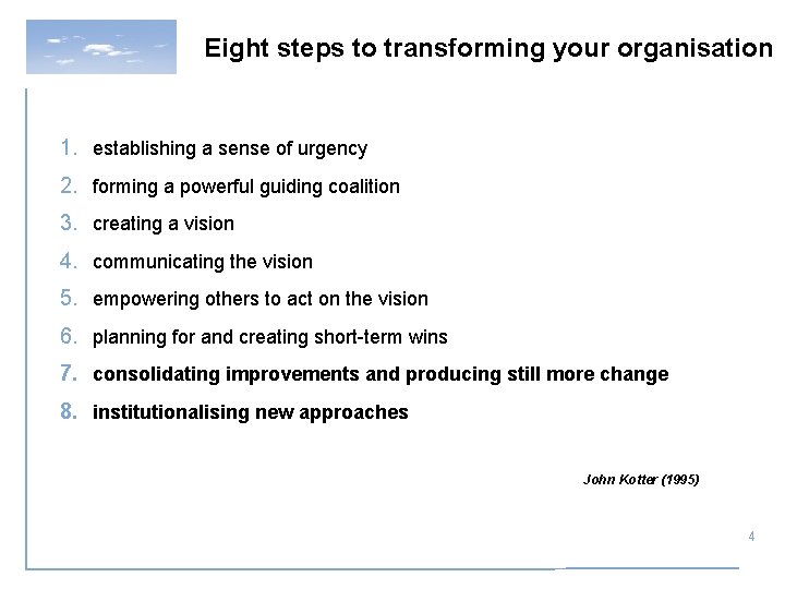 Eight steps to transforming your organisation 1. establishing a sense of urgency 2. forming