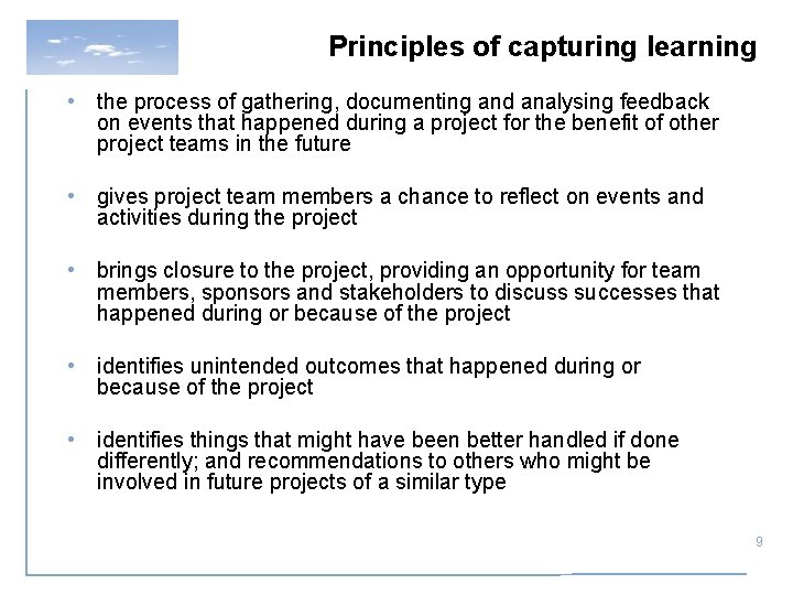 Principles of capturing learning • the process of gathering, documenting and analysing feedback on