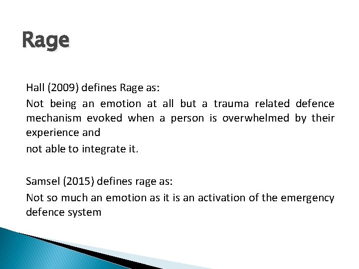 Rage Hall (2009) defines Rage as: Not being an emotion at all but a