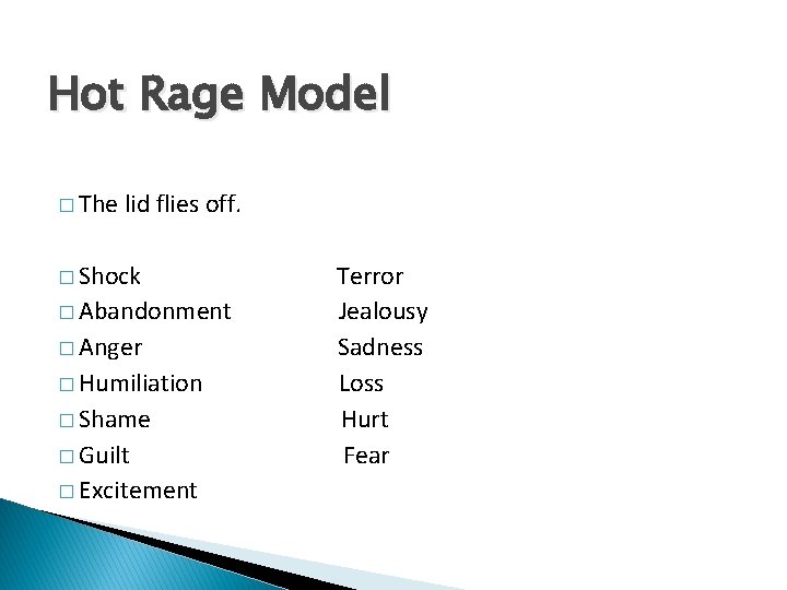 Hot Rage Model � The lid flies off. � Shock � Abandonment � Anger