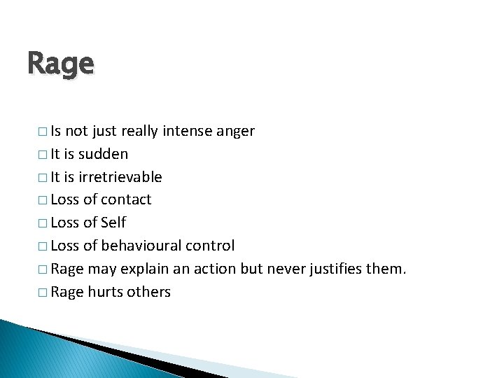 Rage � Is not just really intense anger � It is sudden � It