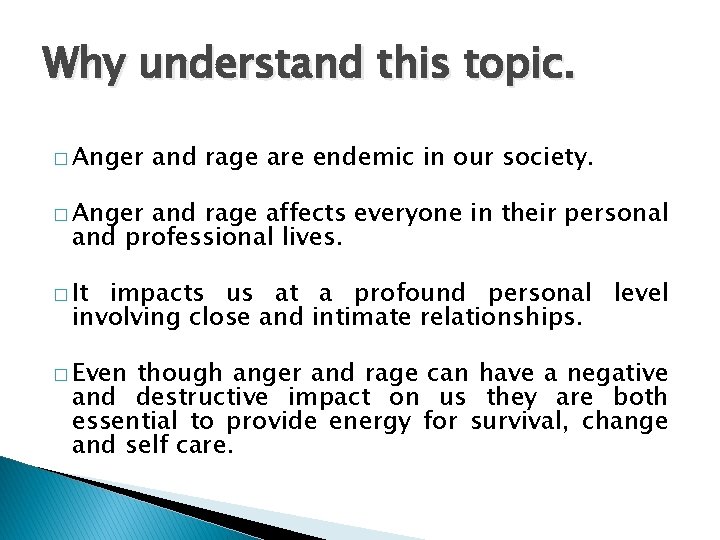 Why understand this topic. � Anger and rage are endemic in our society. �