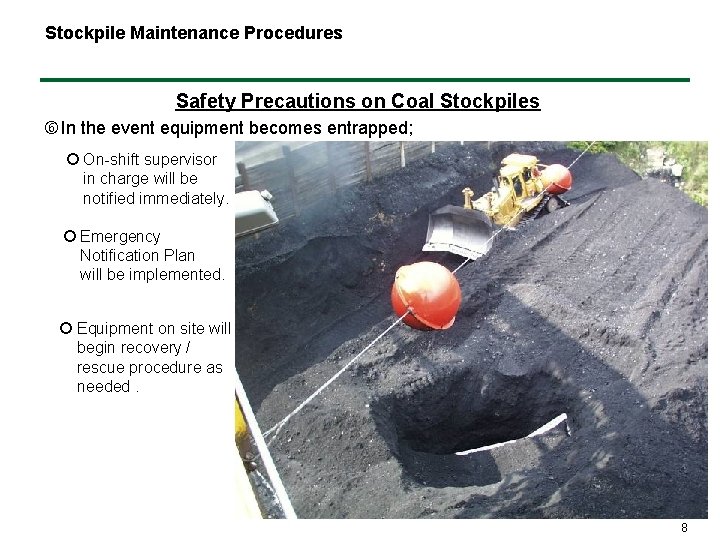 Stockpile Maintenance Procedures Safety Precautions on Coal Stockpiles In the event equipment becomes entrapped;