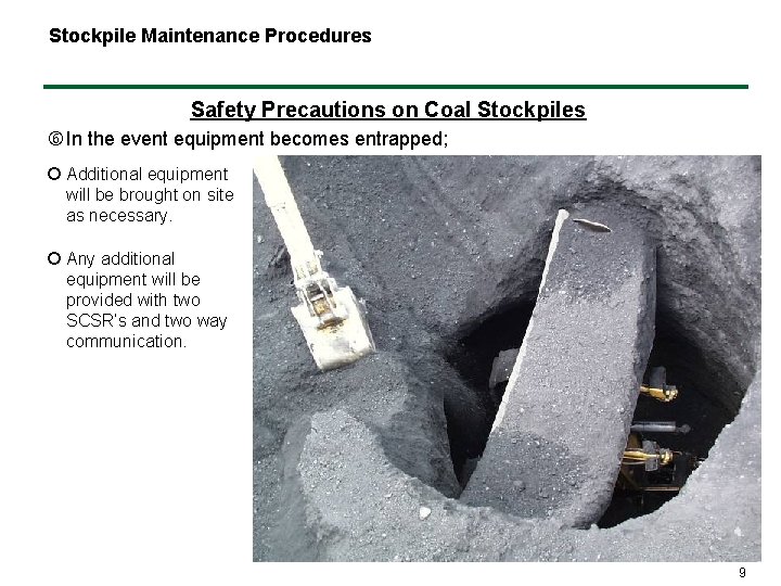 Stockpile Maintenance Procedures Safety Precautions on Coal Stockpiles In the event equipment becomes entrapped;