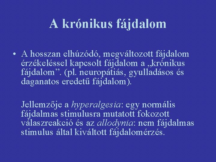 A krónikus fájdalom • A hosszan elhúzódó, megváltozott fájdalom érzékeléssel kapcsolt fájdalom a „krónikus