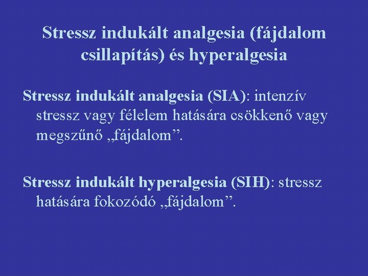 Stressz indukált analgesia (fájdalom csillapítás) és hyperalgesia Stressz indukált analgesia (SIA): intenzív stressz vagy