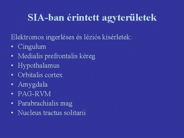 SIA-ban érintett agyterületek Elektromos ingerléses és léziós kísérletek: • Cingulum • Medialis prefrontalis kéreg