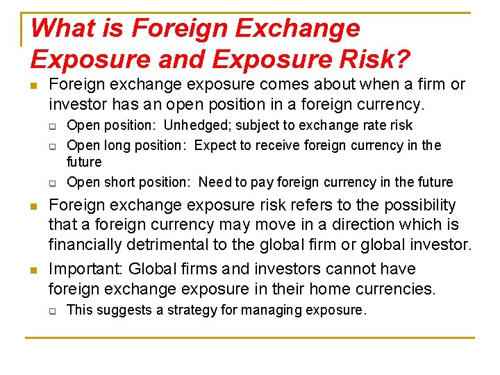 What is Foreign Exchange Exposure and Exposure Risk? n Foreign exchange exposure comes about