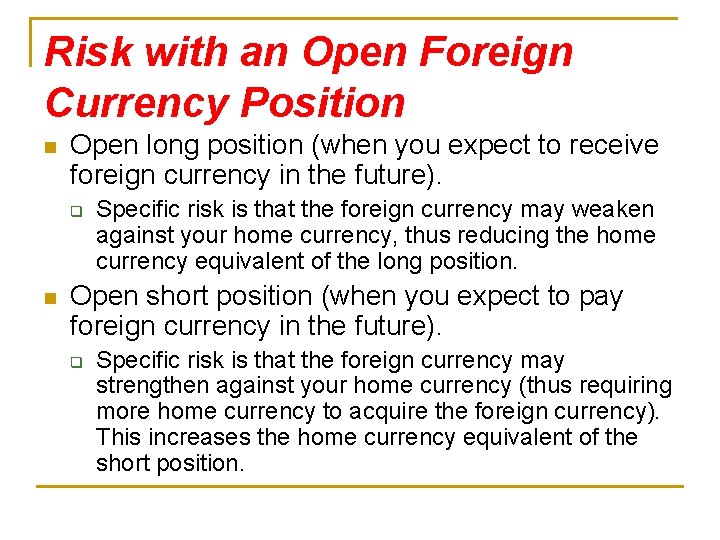 Risk with an Open Foreign Currency Position n Open long position (when you expect