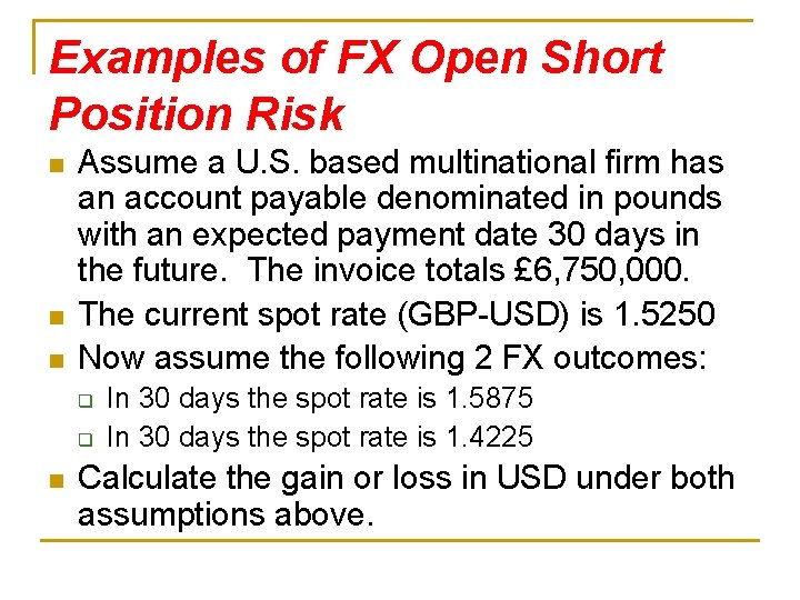 Examples of FX Open Short Position Risk n n n Assume a U. S.