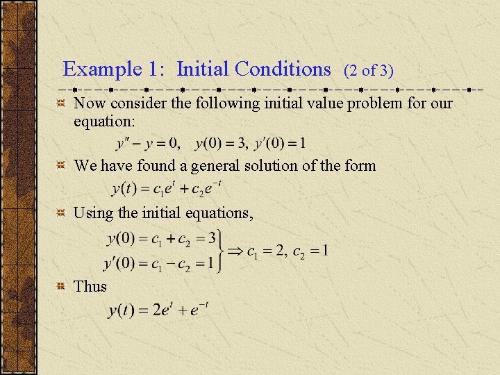 Example 1: Initial Conditions (2 of 3) Now consider the following initial value problem