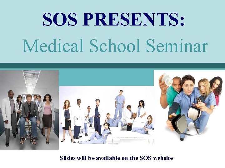 SOS PRESENTS: Medical School Seminar Slides will be available on the SOS website 