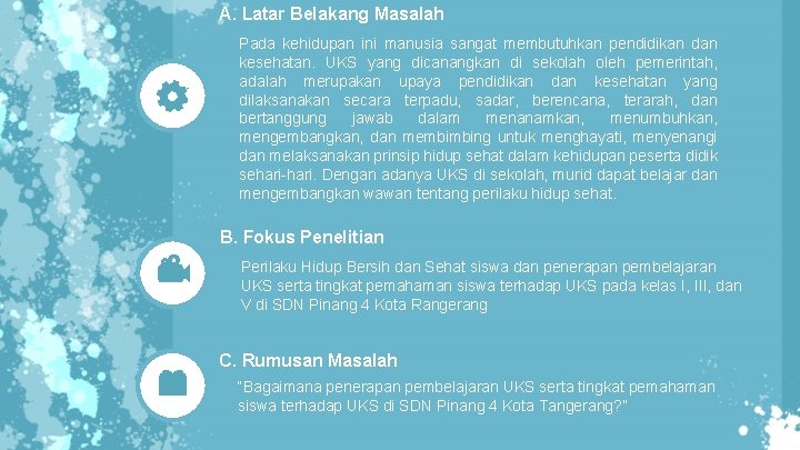 A. Latar Belakang Masalah Pada kehidupan ini manusia sangat membutuhkan pendidikan dan kesehatan. UKS