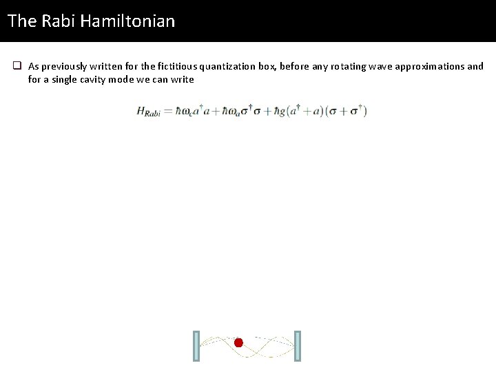 The Rabi Hamiltonian q As previously written for the fictitious quantization box, before any