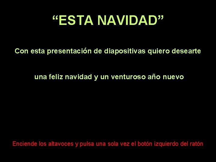 “ESTA NAVIDAD” Con esta presentación de diapositivas quiero desearte una feliz navidad y un