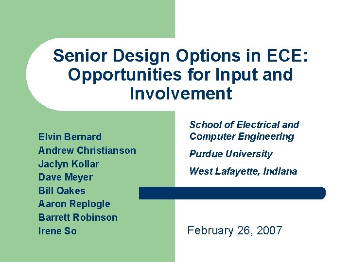 Senior Design Options in ECE: Opportunities for Input and Involvement Elvin Bernard Andrew Christianson