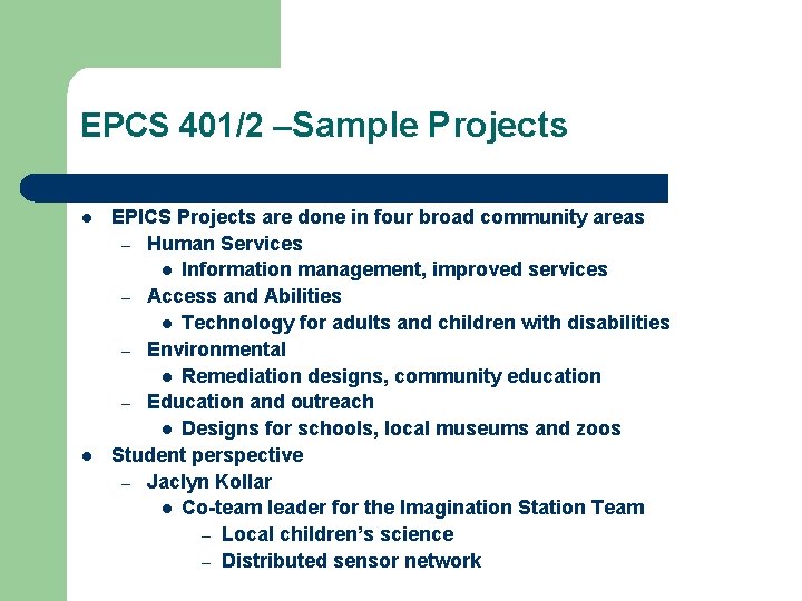 EPCS 401/2 –Sample Projects l l EPICS Projects are done in four broad community