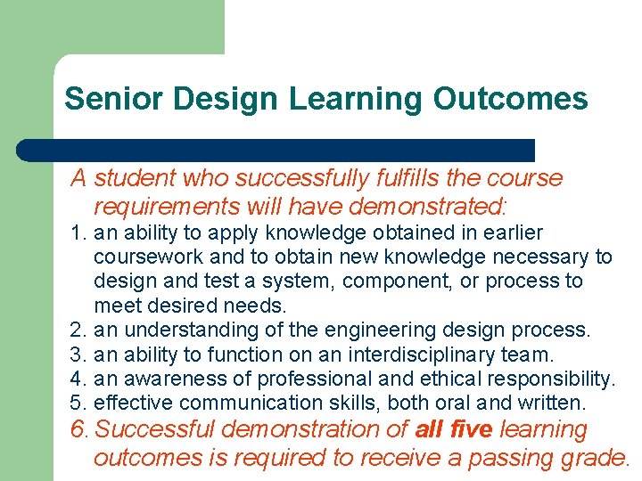 Senior Design Learning Outcomes A student who successfully fulfills the course requirements will have