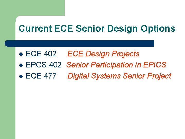 Current ECE Senior Design Options l l l ECE 402 ECE Design Projects EPCS