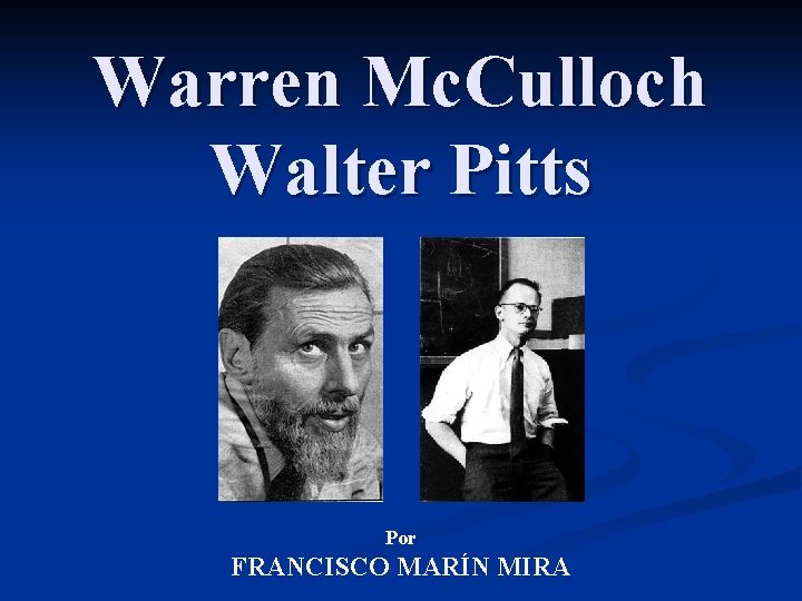 Warren Mc. Culloch Walter Pitts Por FRANCISCO MARÍN MIRA 