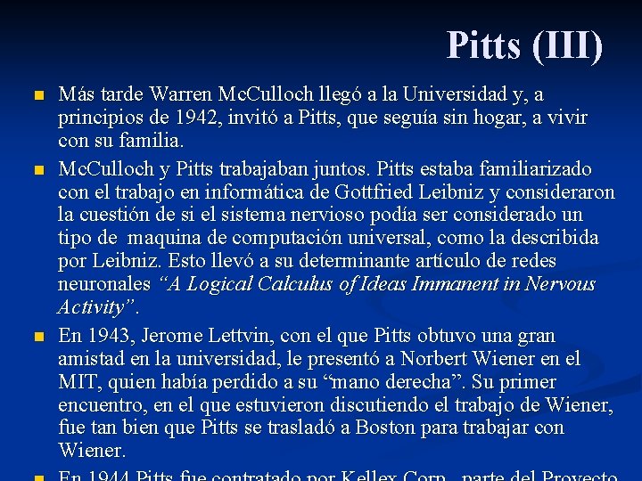Pitts (III) n n n Más tarde Warren Mc. Culloch llegó a la Universidad