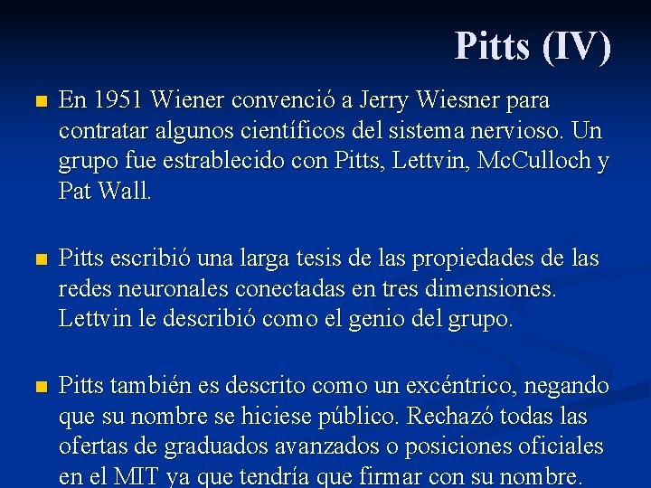 Pitts (IV) n En 1951 Wiener convenció a Jerry Wiesner para contratar algunos científicos