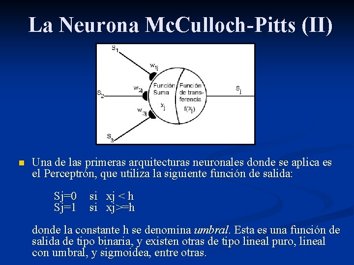 La Neurona Mc. Culloch-Pitts (II) n Una de las primeras arquitecturas neuronales donde se